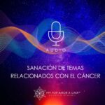 Sanación de temas relacionados con el Cáncer y otras enfermedades Sanación de temas relacionados con el Cáncer