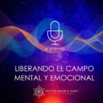 Liberando el Campo Mental y Emocional Liberando el Campo Mental y Emocional
