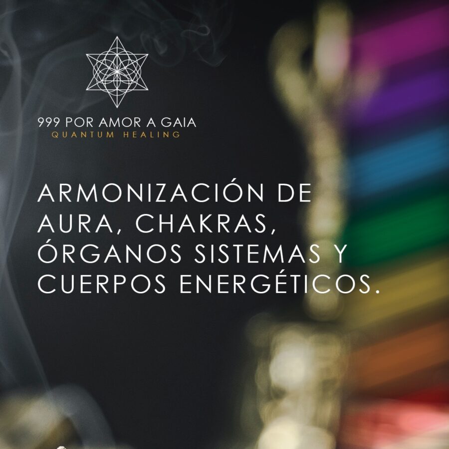 Armonización de Aura, Chakras, Órganos, Sistemas y Cuerpos Energéticos