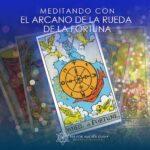 Meditando con el arcano de la Rueda de la Fortuna